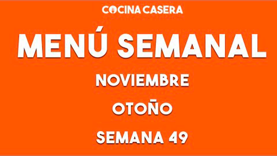 MENÚ SEMANAL SALUDABLE 49 | Noviembre/Diciembre para Otoño - Cocina Casera